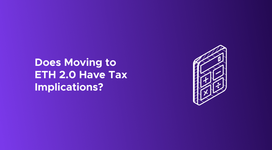 Does moving to ETH 2.0 have tax implications?