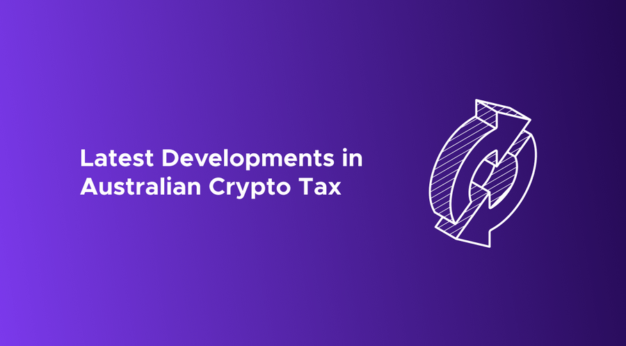 Latest Developments - AU Crypto Tax