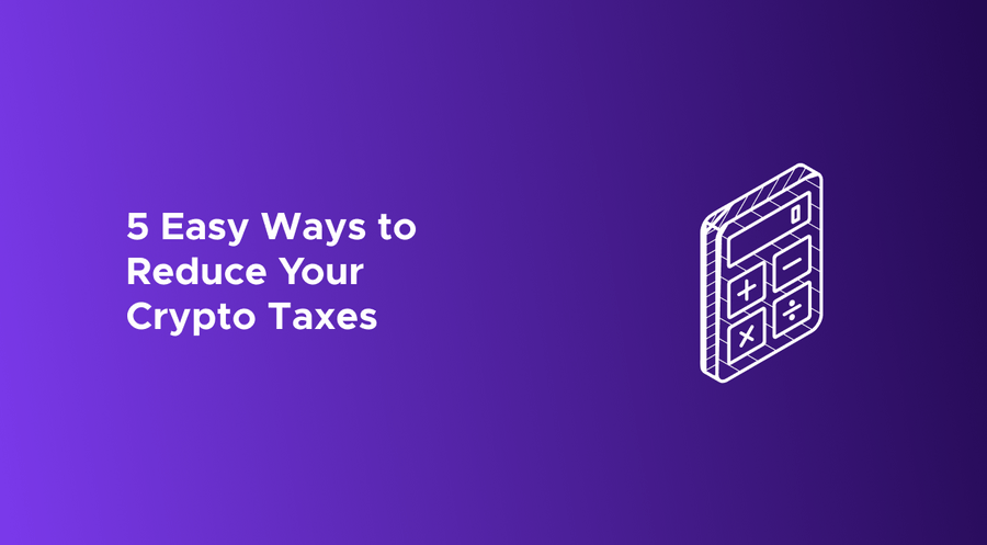 5 Easy Ways To Reduce Your Crypto Taxes