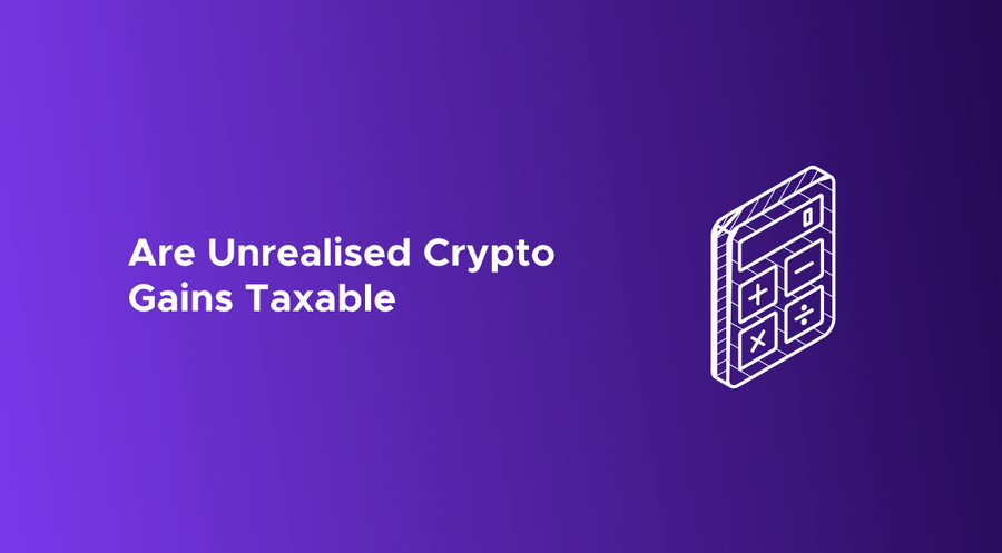 Are unrealized crypto gains taxable?