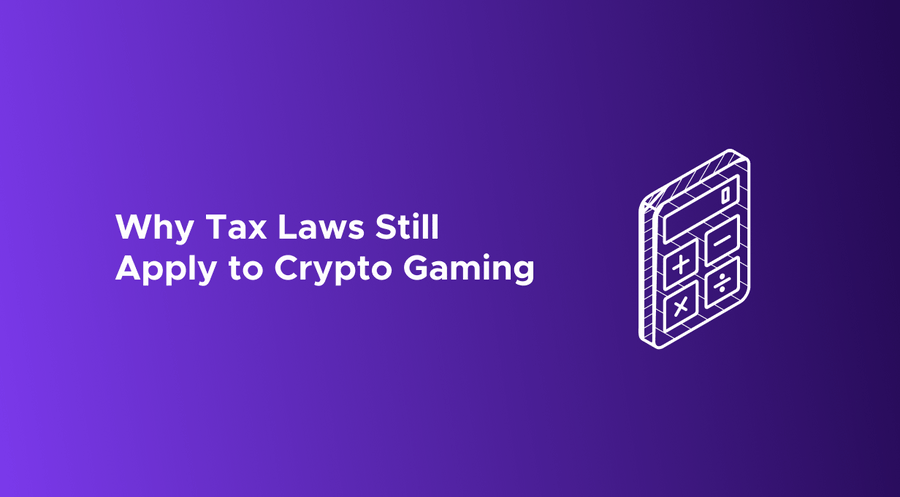 Why Tax Laws Still Apply To Crypto Gaming