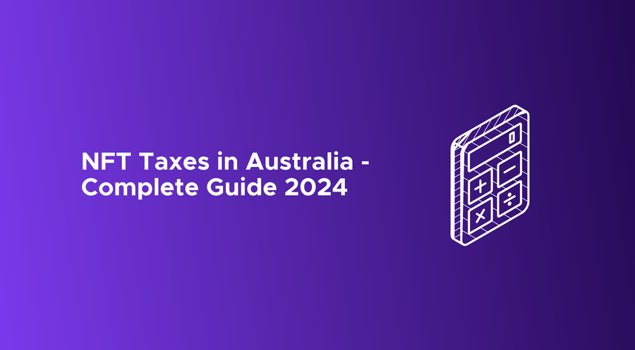 NFT Taxes in Australia - Complete Guide 2024